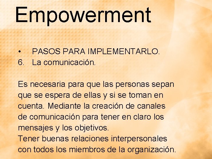 Empowerment • PASOS PARA IMPLEMENTARLO. 6. La comunicación. Es necesaria para que las personas Empowerment • PASOS PARA IMPLEMENTARLO. 6. La comunicación. Es necesaria para que las personas