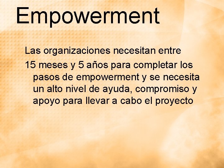 Empowerment Las organizaciones necesitan entre 15 meses y 5 años para completar los pasos Empowerment Las organizaciones necesitan entre 15 meses y 5 años para completar los pasos