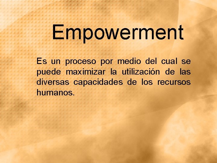 Empowerment Es un proceso por medio del cual se puede maximizar la utilización de Empowerment Es un proceso por medio del cual se puede maximizar la utilización de