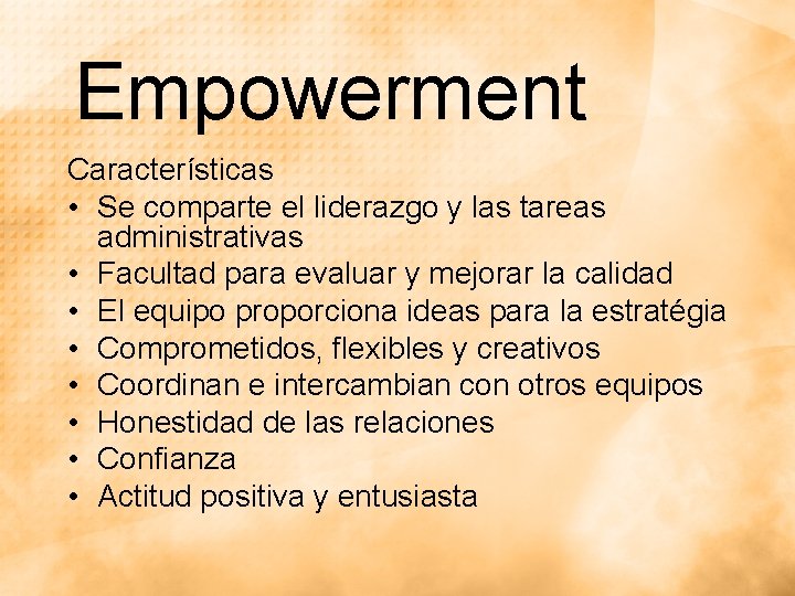 Empowerment Características • Se comparte el liderazgo y las tareas administrativas • Facultad para Empowerment Características • Se comparte el liderazgo y las tareas administrativas • Facultad para