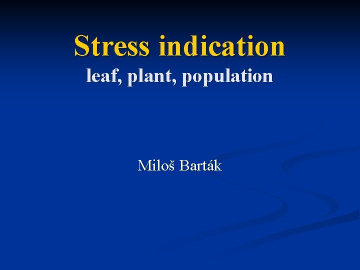 Stress indication leaf, plant, population Miloš Barták 