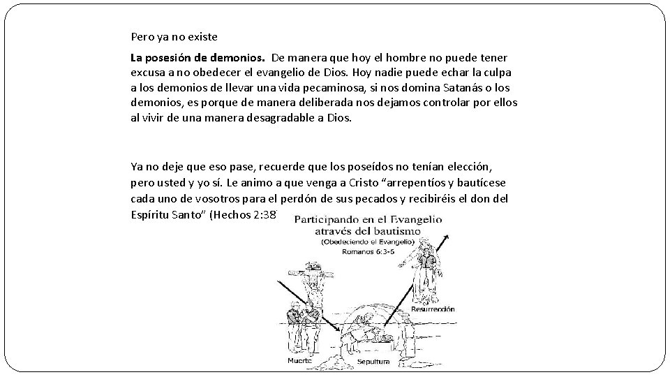 Pero ya no existe La posesión de demonios. De manera que hoy el hombre