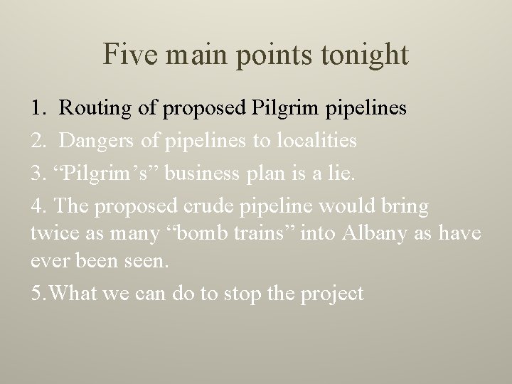 Five main points tonight 1. Routing of proposed Pilgrim pipelines 2. Dangers of pipelines