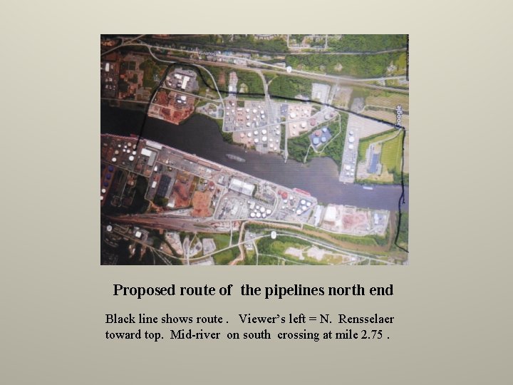 Proposed route of the pipelines north end Black line shows route. Viewer’s left =