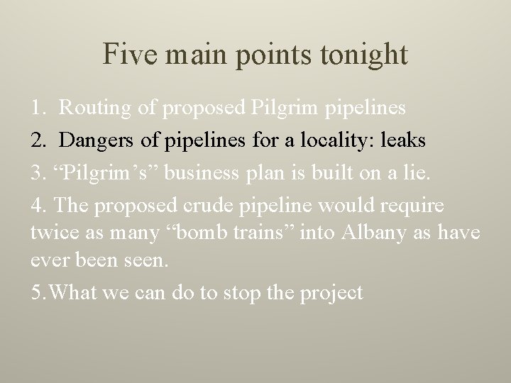 Five main points tonight 1. Routing of proposed Pilgrim pipelines 2. Dangers of pipelines