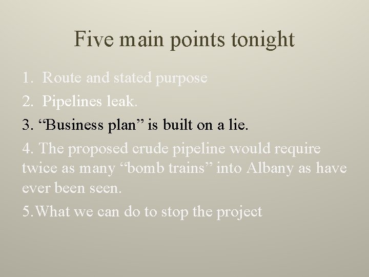 Five main points tonight 1. Route and stated purpose 2. Pipelines leak. 3. “Business