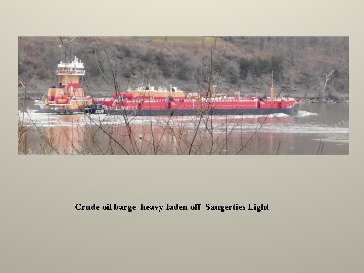 Crude oil barge heavy-laden off Saugerties Light 