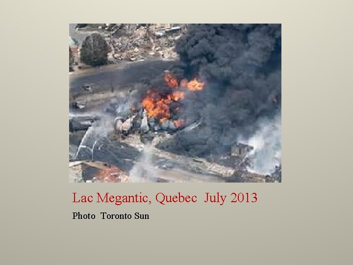 Lac Megantic, Quebec July 2013 Photo Toronto Sun 