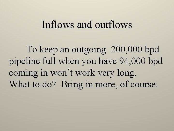 Inflows and outflows To keep an outgoing 200, 000 bpd pipeline full when you