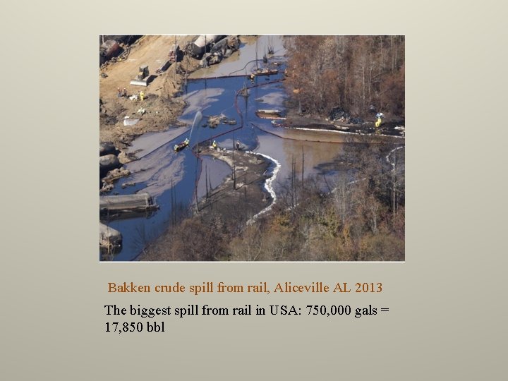 Bakken crude spill from rail, Aliceville AL 2013 The biggest spill from rail in