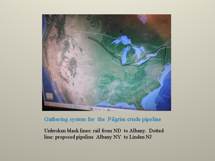 Gathering system for the Pilgrim crude pipeline Unbroken black lines: rail from ND to