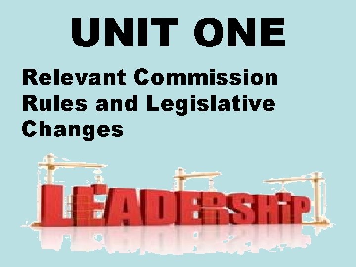 UNIT ONE Relevant Commission Rules and Legislative Changes 