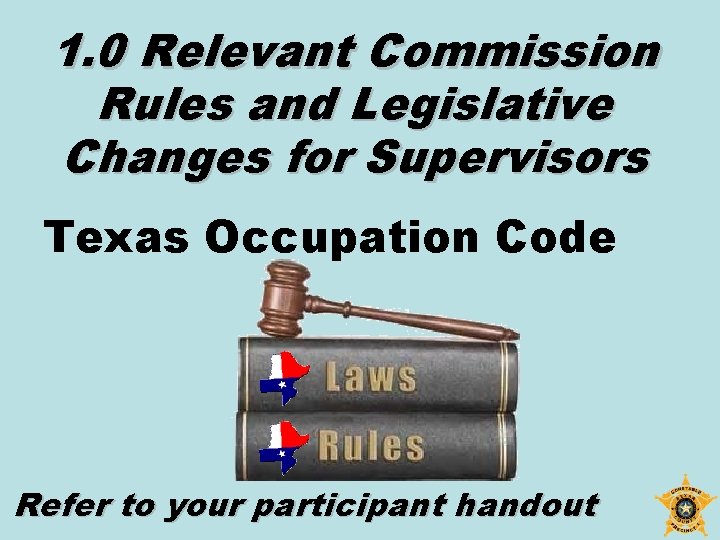 1. 0 Relevant Commission Rules and Legislative Changes for Supervisors Texas Occupation Code Refer