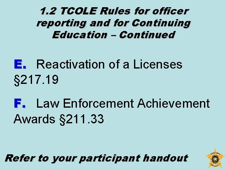 1. 2 TCOLE Rules for officer reporting and for Continuing Education – Continued E.