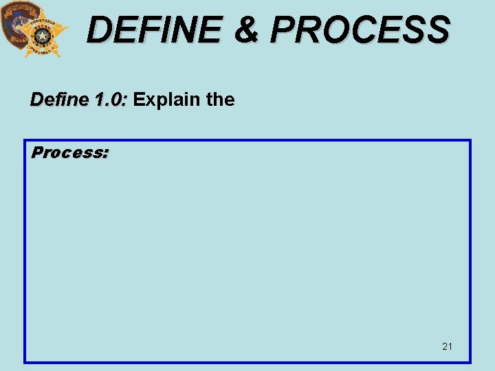 DEFINE & PROCESS Define 1. 0: Explain the Process: 21 