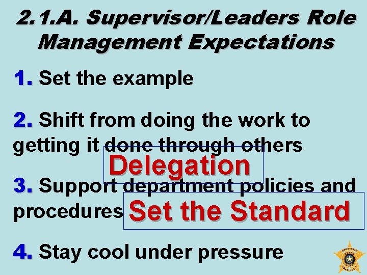 2. 1. A. Supervisor/Leaders Role Management Expectations 1. Set the example 2. Shift from