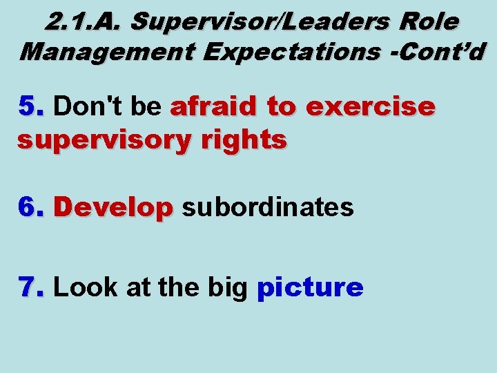 2. 1. A. Supervisor/Leaders Role Management Expectations -Cont’d 5. Don't be afraid to exercise