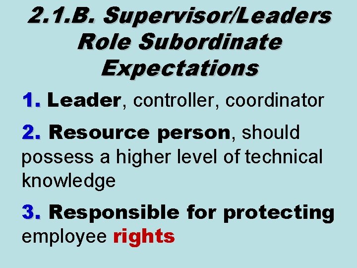 2. 1. B. Supervisor/Leaders Role Subordinate Expectations 1. Leader, controller, coordinator 2. Resource person,