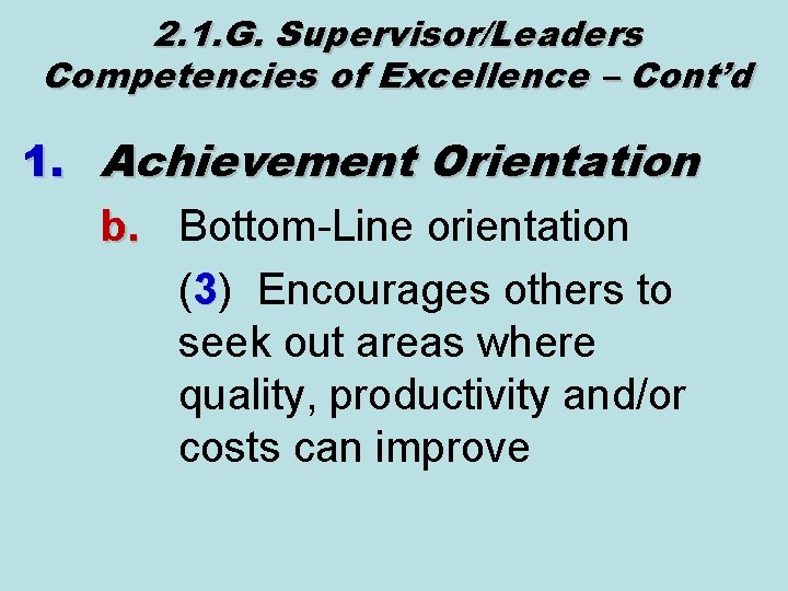 2. 1. G. Supervisor/Leaders Competencies of Excellence – Cont’d 1. Achievement Orientation b. Bottom-Line