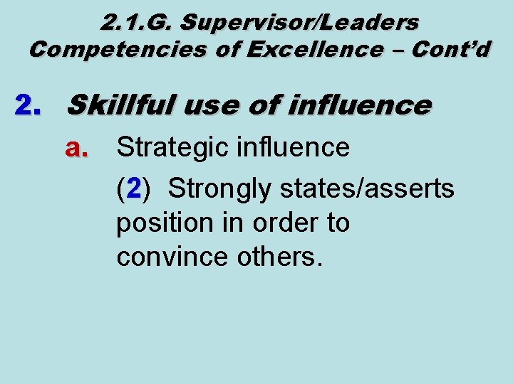 2. 1. G. Supervisor/Leaders Competencies of Excellence – Cont’d 2. Skillful use of influence