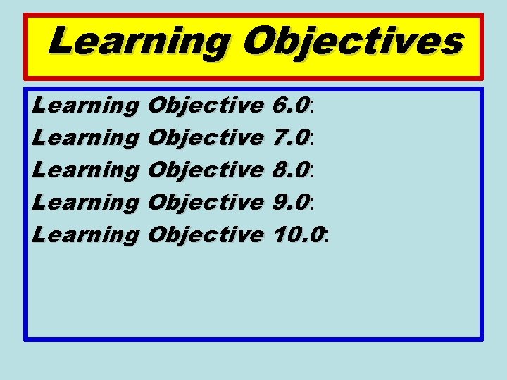 Learning Objectives Learning Objective 6. 0: Learning Objective 7. 0: Learning Objective 8. 0: