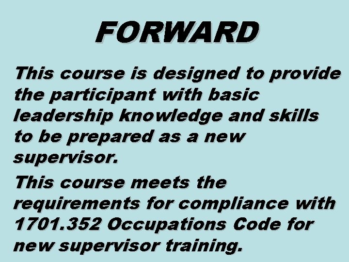 FORWARD This course is designed to provide the participant with basic leadership knowledge and