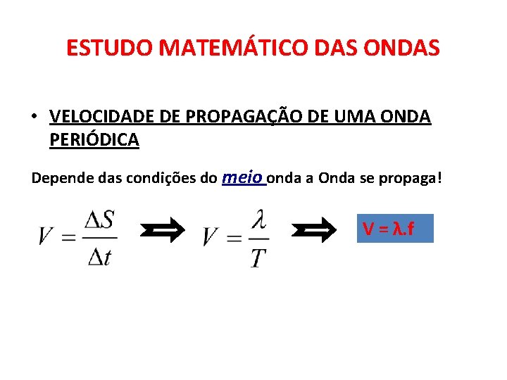 ESTUDO MATEMÁTICO DAS ONDAS • VELOCIDADE DE PROPAGAÇÃO DE UMA ONDA PERIÓDICA Depende das ESTUDO MATEMÁTICO DAS ONDAS • VELOCIDADE DE PROPAGAÇÃO DE UMA ONDA PERIÓDICA Depende das