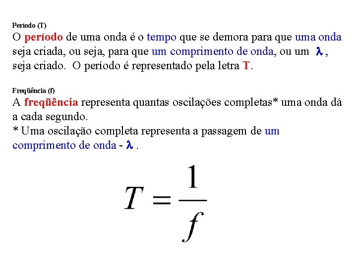 Período (T) O período de uma onda é o tempo que se demora para Período (T) O período de uma onda é o tempo que se demora para