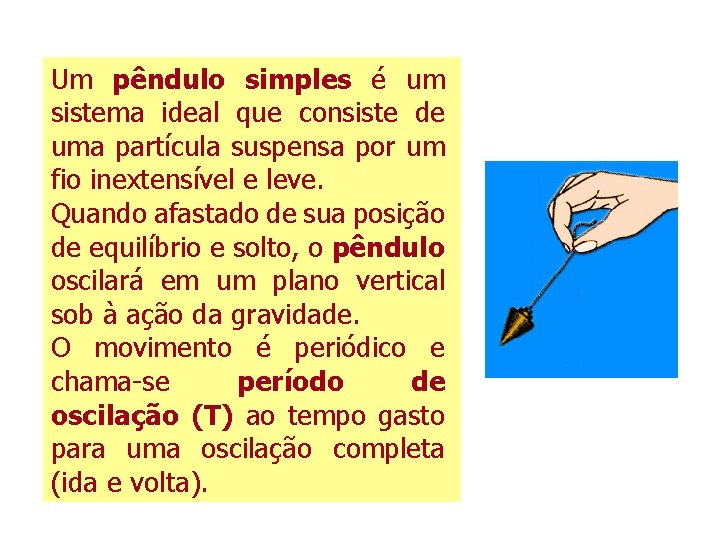 Um pêndulo simples é um sistema ideal que consiste de uma partícula suspensa por Um pêndulo simples é um sistema ideal que consiste de uma partícula suspensa por