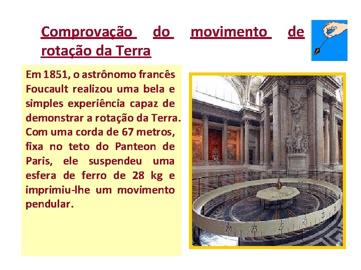 Comprovação do rotação da Terra Em 1851, o astrônomo francês Foucault realizou uma bela Comprovação do rotação da Terra Em 1851, o astrônomo francês Foucault realizou uma bela