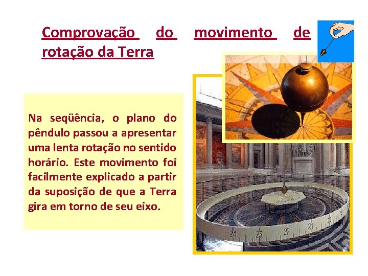 Comprovação do rotação da Terra Na seqüência, o plano do pêndulo passou a apresentar Comprovação do rotação da Terra Na seqüência, o plano do pêndulo passou a apresentar