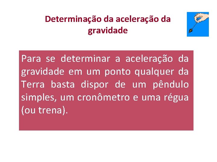 Determinação da aceleração da gravidade Para se determinar a aceleração da gravidade em um Determinação da aceleração da gravidade Para se determinar a aceleração da gravidade em um