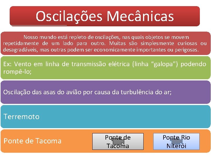 Oscilações Mecânicas Nosso mundo está repleto de oscilações, nas quais objetos se movem repetidamente Oscilações Mecânicas Nosso mundo está repleto de oscilações, nas quais objetos se movem repetidamente