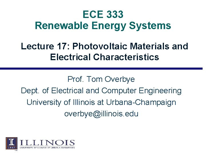 ECE 333 Renewable Energy Systems Lecture 17: Photovoltaic Materials and Electrical Characteristics Prof. Tom