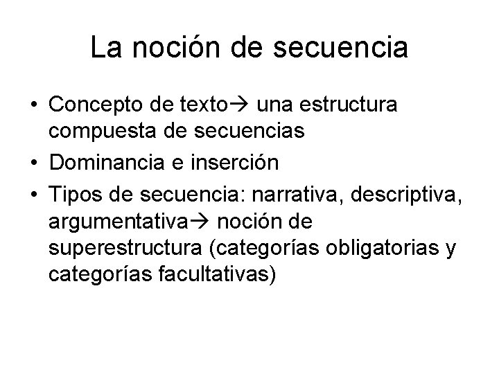 La noción de secuencia • Concepto de texto una estructura compuesta de secuencias • La noción de secuencia • Concepto de texto una estructura compuesta de secuencias •