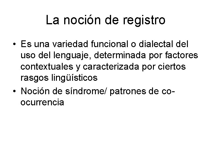 La noción de registro • Es una variedad funcional o dialectal del uso del La noción de registro • Es una variedad funcional o dialectal del uso del