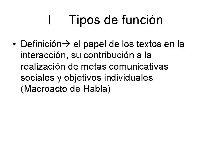 I Tipos de función • Definición el papel de los textos en la interacción, I Tipos de función • Definición el papel de los textos en la interacción,