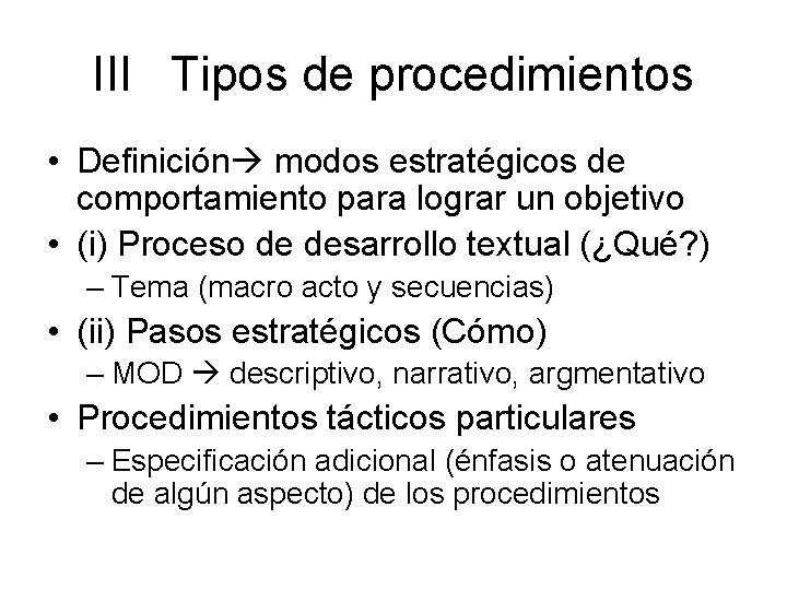 III Tipos de procedimientos • Definición modos estratégicos de comportamiento para lograr un objetivo III Tipos de procedimientos • Definición modos estratégicos de comportamiento para lograr un objetivo
