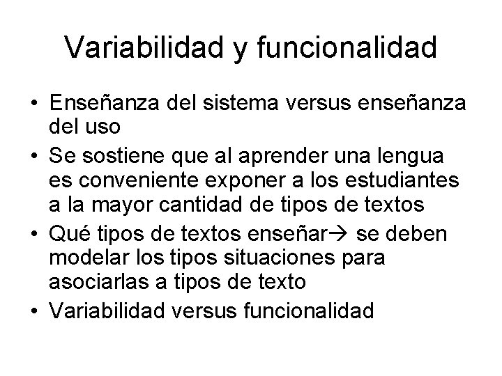 Variabilidad y funcionalidad • Enseñanza del sistema versus enseñanza del uso • Se sostiene Variabilidad y funcionalidad • Enseñanza del sistema versus enseñanza del uso • Se sostiene