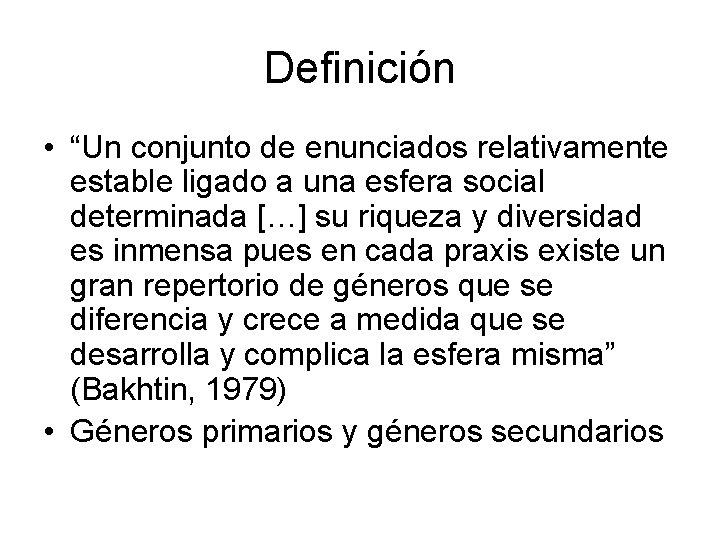 Definición • “Un conjunto de enunciados relativamente estable ligado a una esfera social determinada Definición • “Un conjunto de enunciados relativamente estable ligado a una esfera social determinada