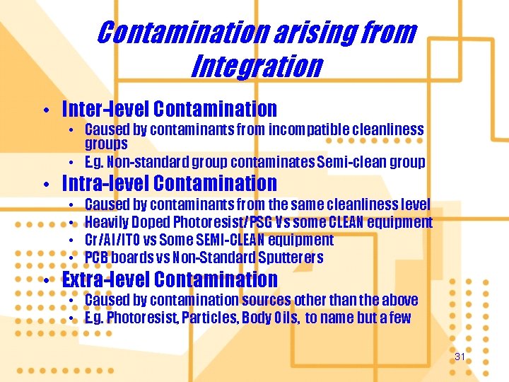 Contamination arising from Integration • Inter-level Contamination • Caused by contaminants from incompatible cleanliness
