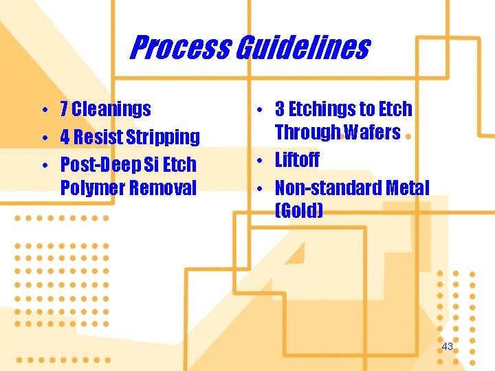 Process Guidelines • 7 Cleanings • 4 Resist Stripping • Post-Deep Si Etch Polymer