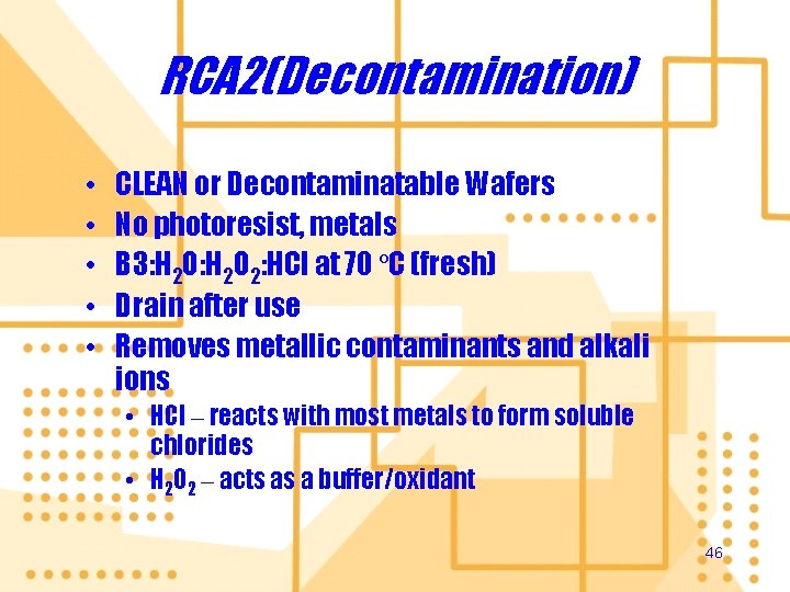 RCA 2(Decontamination) • • • CLEAN or Decontaminatable Wafers No photoresist, metals B 3: