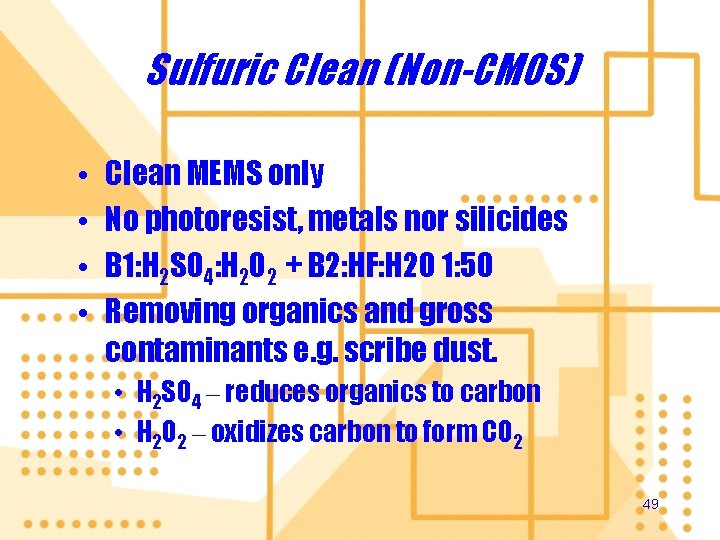 Sulfuric Clean (Non-CMOS) • • Clean MEMS only No photoresist, metals nor silicides B