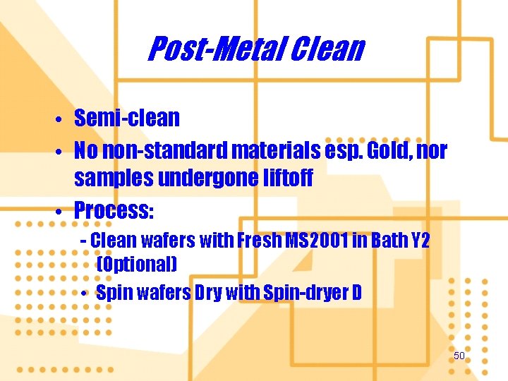 Post-Metal Clean • Semi-clean • No non-standard materials esp. Gold, nor samples undergone liftoff