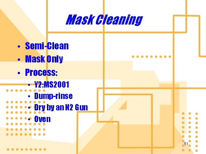 Mask Cleaning • Semi-Clean • Mask Only • Process: • • Y 2: MS