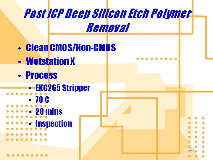 Post ICP Deep Silicon Etch Polymer Removal • Clean CMOS/Non-CMOS • Wetstation X •