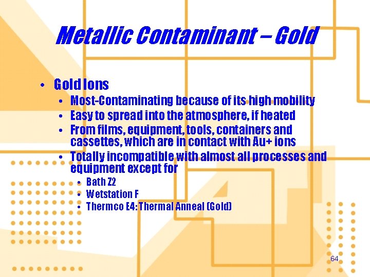 Metallic Contaminant – Gold • Gold Ions • Most-Contaminating because of its high mobility