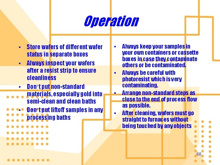 Operation • Store wafers of different wafer status in separate boxes • Always inspect