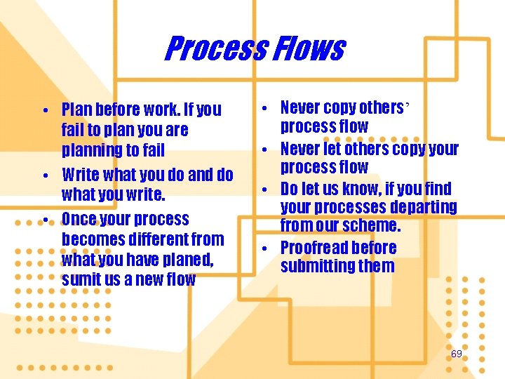 Process Flows • Plan before work. If you fail to plan you are planning